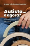 Autista... e agora?: Teorias e práticas vivenciais