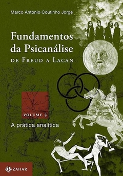 FUNDAMENTOS DA PSICANALISE DE FREUD A LACAN VOL. 3: A PRATICA ANALITICA - 1ªED.(2017)