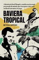 BAVIERA TROPICAL: A HISTORIA DE JOSEF MENGELE, O MEDICO NAZISTA MAIS PROCURADO DO MUNDO, QUE VIVEU QUASE VINTE ANOS NO BRASIL SEM NUNCA SER PEGO - 1ªE