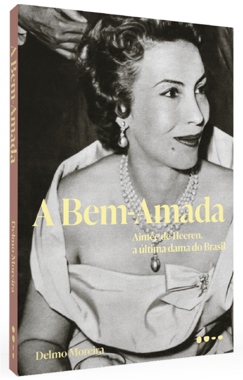 A BEM-AMADA: AIMÉE DE HEEREN, A ÚLTIMA DAMA DO BRASIL,