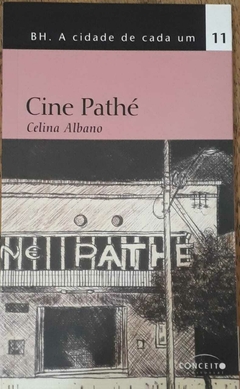 BH. A CIDADE DE CADA UM - VOL. 11: CINE PATHÉ (CELINA ALBANO)