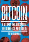 Bitcoin: a utopia tecnocrática do dinheiro apolítico