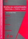 BRECHA NA COMUNICAÇÃO: HABERMAS, O OUTRO, LACAN