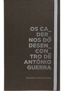 OS CADERNOS DO DESENCONTRO DE ANTONIO GUERRA - 1ªED.(2018) - comprar online