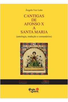 CANTIGAS DE AFONSO X A SANTA MARIA ( ANTOLOGIA , TRADUÇÃO E COMENTARIOS ) - comprar online