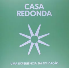 CASA REDONDA - UMA EXPERIÊNCIA EM EDUCAÇÃO