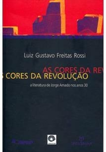 AS CORES DA REVOLUÇÃO: A LITERATURA DE...1ªED.(2009