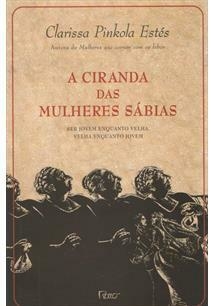 A CIRANDA DAS MULHERES SABIAS: SER JOVEM ENQUANTO VELHA, VELHA ENQUANTO JOVEM - 1ªED. (2007)