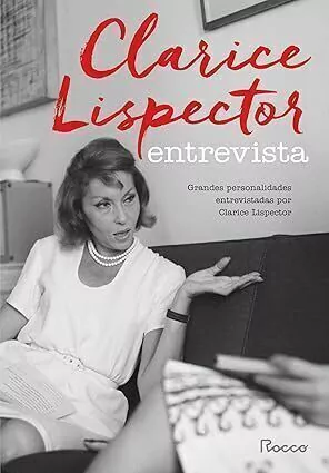 Clarice Lispector entrevista: Grandes personalidades entrevistadas por Clarice Lispector