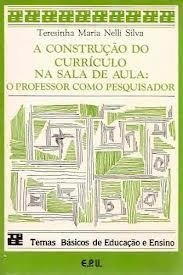 A CONSTRUÇÃO DO CURRÍCULO NA SALA DE AULA: O PROFESSOR COMO PESQUISADOR