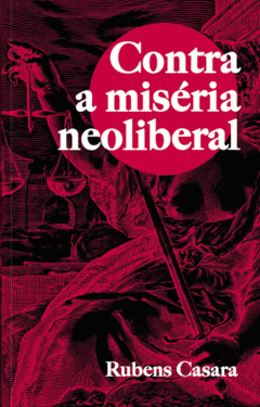 Contra a miséria neoliberal