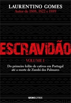 Escravidão - Volume 1: Do primeiro leilão de cativos em Portugal até a morte de Zumbi dos Palmares