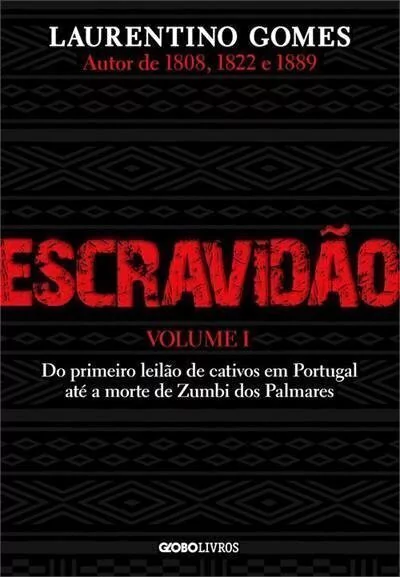 Escravidão - Volume 1: Do primeiro leilão de cativos em Portugal até a morte de Zumbi dos Palmares
