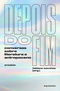 Depois do fim: conversas sobre literatura e antropoceno