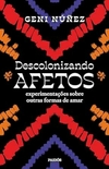 Descolonizando afetos: Experimentações sobre outras formas de amar- 2º Edição