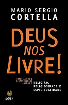 Deus nos livre!: Entusiasmos e desassossegos ligados a religião, religiosidade e espiritualidade