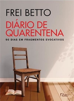 DIARIO DE QUARENTENA: 90 DIAS EM FRAGMENTOS EVOCATIVOS