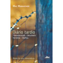 Diário tardio: Theresienstadt – Auschwitz – Varsóvia - Dachau