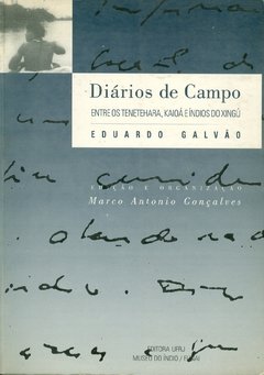 DIÁRIOS DE CAMPO - ENTRE OS TENETEHARA, KAIOÁ E ÍNDIOS DO XINGÚ