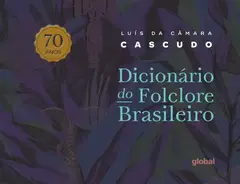 Dicionário do folclore brasileiro - Edição Comemorativa - 70 anos