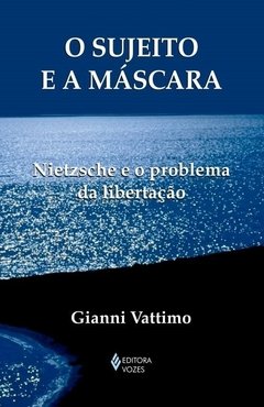 O SUJEITO E A MÁSCARA- NIETZSCHE E O PROBLEMA DA LIBERTAÇÃO