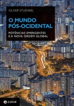 O MUNDO PÓS-OCIDENTAL: POLÊMICAS EMERGENTES E A NOVA ORDEM GLOBAL