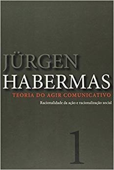 JÜRGEN HABERMAS: TEORIA DO AGIR COMUNICATIVO I