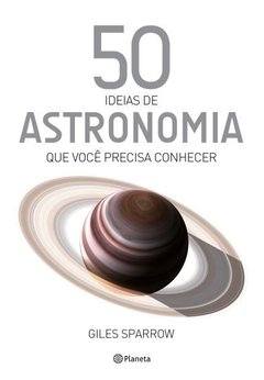 50 IDEIAS DE ASTRONOMIA QUE VOCÊ PRECISA CONHECER