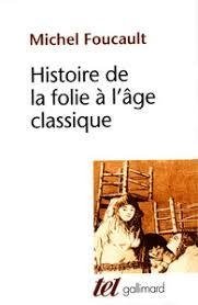 HISTOIRE DE LA FOLIE À L'ÂGE CLASSIQUE