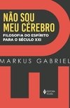 NÃO SOU MEU CÉREBRO - FILOSOFIA DO ESPÍRITO PARA O SÉCULO XXI