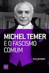 MICHEL TEMER E O FASCISMO COMUM