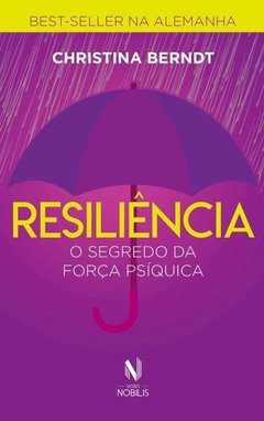 RESILIÊNCIA - O SEGREDO DA FORÇA PSÍQUICA