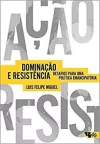 DOMINAÇÃO E RESISTÊNCIA - DESAFIOS PARA UMA POLÍTICA EMANCIPATÓRIA