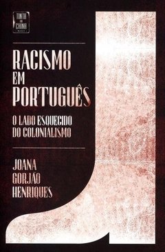 RACISMO EM PORTUGUÊS - O LADO ESQUECIDO DO COLONIALISMO