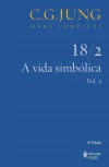 A Vida Simbólica - Parte II - Vol. 18/2 - Col. Obra Completa - 3ª Ed. - 2011