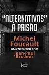 "Alternativas" À Prisão: Michel Foucault: Um Encontro com Jean-Paul Brodeur