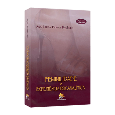 FEMINILIDADE E EXPERIÊNCIA PSICANALÍTICA