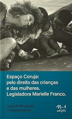 Espaço Coruja: pelos direitos das mulheres e das crianças. Legisladora Marielle Franco