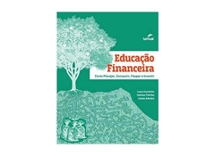 EDUCACAO FINANCEIRA - COMO PLANEJAR, CONSUMIR, POUPAR E INVESTIR