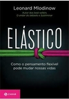 ELÁSTICO: COMO O PENSAMENTO FLEXÍVEL PODE MUDAR NOSSAS VIDAS