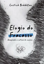 Elogio do fracasso: desafiando a cultura do sucesso