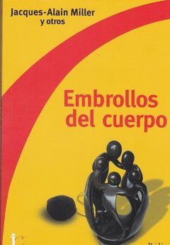 EMBROLLOS DEL CUERPO - CURSO DE JACQUES ALAIN-MILLER Y OTROS