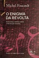 O ENIGMA DA REVOLTA: ENTREVISTAS INEDITAS SOBRE A REVOLUÇAO IRANIANA - 1ªED.(2019)