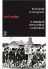 ENSINANDO A TRANSGREDIR: A EDUCAÇAO COMO PRATICA DA LIBERDADE