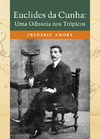 Euclides da Cunha: Uma Odisseia nos Trópicos