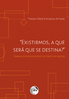 EXISTIRMOS, A QUE SERA QUE SE DESTINA? : TRABALHO