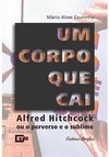 UM CORPO QUE CAI - ALFRED HITCHCOCK OU O PERVERSO E O SUBLIME