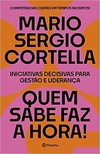 QUEM SABE FAZ A HORA!: INICIATIVAS DECISIVAS PARA GESTAO E LIDERANÇA