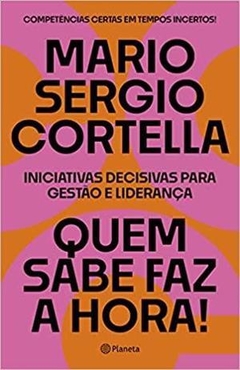 QUEM SABE FAZ A HORA!: INICIATIVAS DECISIVAS PARA GESTAO E LIDERANÇA