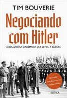 NEGOCIANDO COM HITLER: A DESASTROSA DIPLOMACIA QUE LEVOU A GUERRA - 1ªED.(2020)